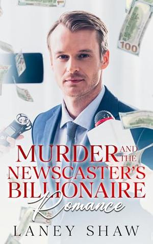 Murder and the Newscaster's Billionaire Romance by Laney Shaw