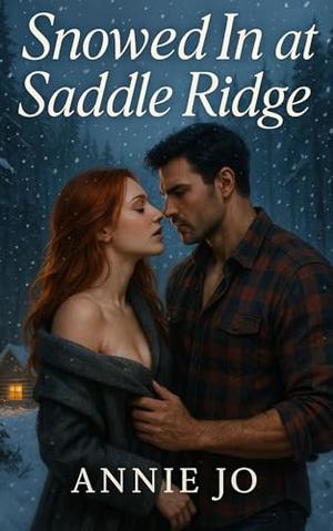 Snowed In at Saddle Ridge: A Small-Town Second Chance Romance by Annie Jo