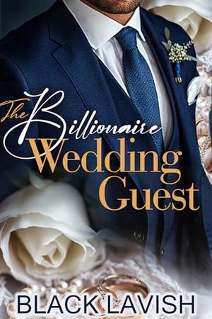 The Billionaire Wedding Guest: A Standalone by Black Lavish