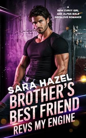 Brother's Best Friend Revs My Engine by Sara Hazel