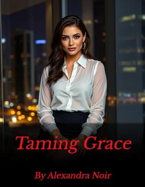 Taming Grace (Alexandra Noir's BDSM Erotica #13)