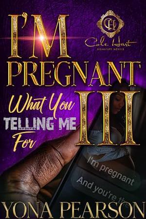 I’m Pregnant… What You Telling Me For 3?: The Finale by Yona