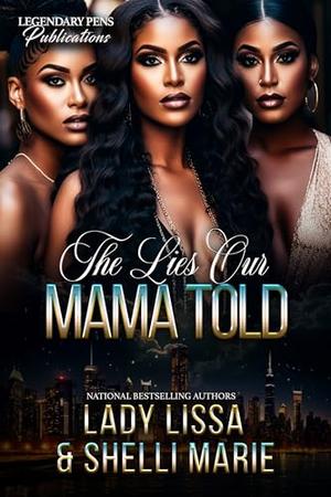 The Lies Our Mama Told by Lady Lissa, Shelli Marie