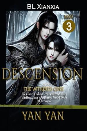 Descension (BL Xianxia Romance): Book 3: The Withered Core by Yan Yan