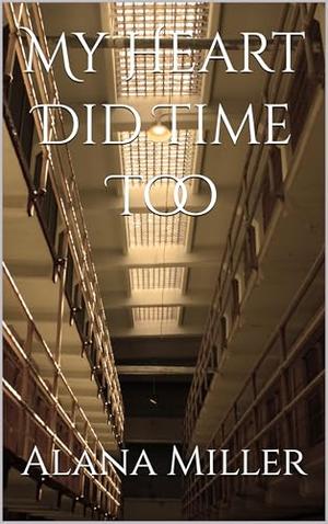My Heart Did Time Too by Alana Miller