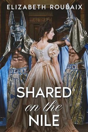Shared on the Nile (The Amatory Adventures of Cordelia Delachatte, Victorian Lady Explorer #1)