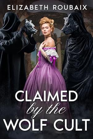 Claimed by the Wolf Cult by Elizabeth Roubaix