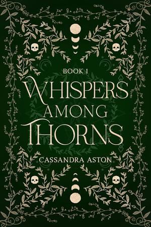 Whispers Among Thorns by Cassandra Aston