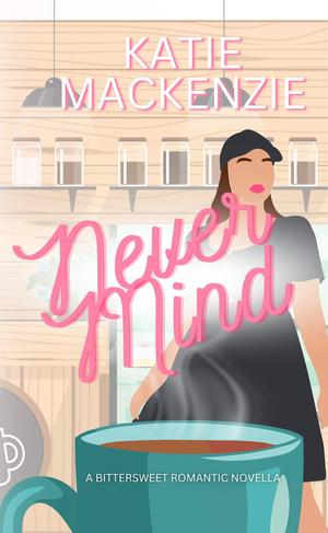 Never Mind by Katie Mackenzie