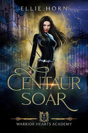 Warrior Hearts Academy: Centaur Soar by Ellie Horn