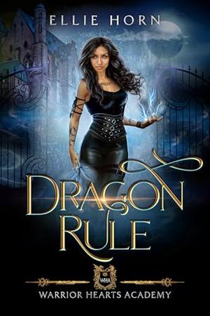 Warrior Hearts Academy: Dragon Rule by Ellie Horn
