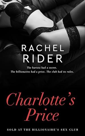 Charlotte's Price: Sold at the Billionaire's Sex Club by Rachel Rider