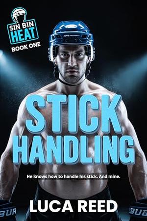 Stick Handling: Sin Bin Heat Series – Book One by Luca Reed