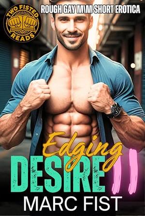 Edging Desire II: Rough Gay M/M Short Erotica by Marc Fist