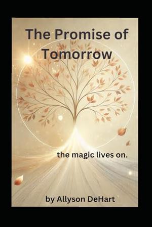 The Promise of Tomorrow: the magic lives on. by Allyson DeHart