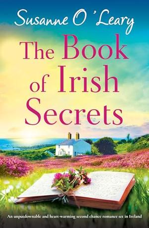 The Book of Irish Secrets: An unputdownable and heart-warming second chance romance set in Ireland by Susanne O'Leary