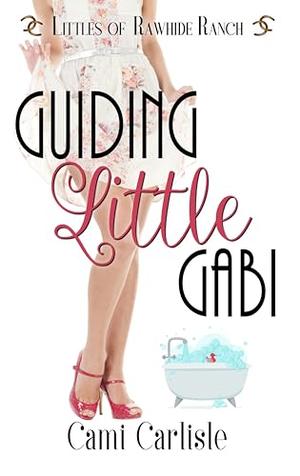 Guiding Little Gabi by Cami Carlisle, Rawhide Authors