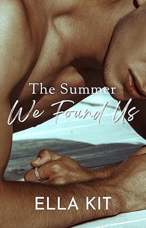 The Summer We Found Us by Ella Kit
