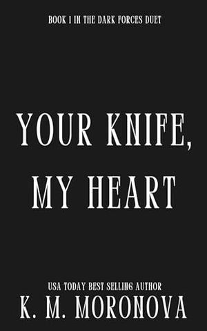Your Knife, My Heart by K.M. Moronova