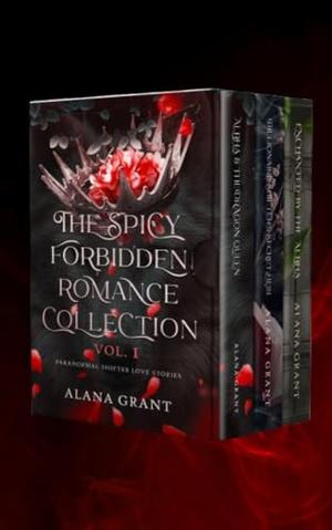 The Spicy Forbidden Romance Collection Vol. 1: Paranormal Shifter Love Stories by Alana Grant