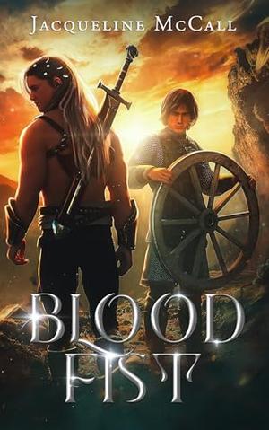 Blood Fist: Steel and Scale Chronicles by Jacqueline McCall