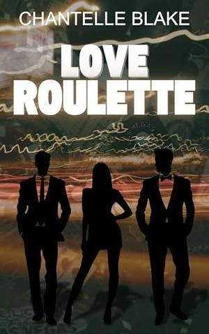 Love Roulette by Chantelle Blake