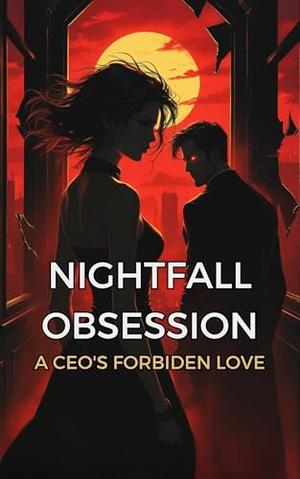 Nightfall Obsession : A CEO's Forbiden Love by Nithit Saentaweesuk