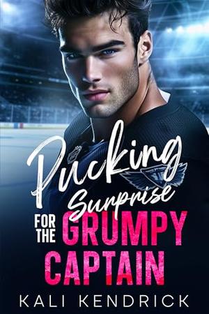 Pucking Surprise for the Grumpy Captain: A Secret Identity, Forced Proximity Hockey Romance by Kali Kendrick