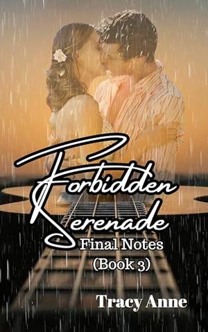 Forbidden Serenade: Final Notes by Tracy Anne