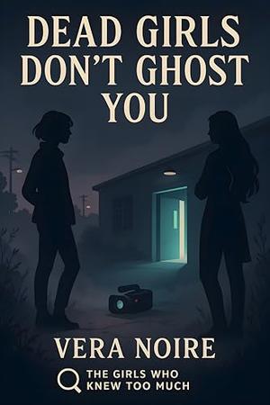 Dead Girls Don't Ghost You : The Girls Who Knew Too Much Book 1: Lesbian Mystery Romance, Lesbian Fiction by Vera Noire
