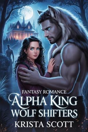 Fantasy Romance Alpha King Wolf Shifters by Krista Scott