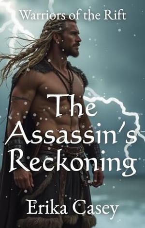 The Assassin’s Reckoning: A Time-Travel Viking Romance with a Deadly Heroine and a Warrior Warlord by Erika Casey