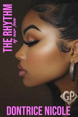 The Rhythm of Our Love by Dontrice Nicole