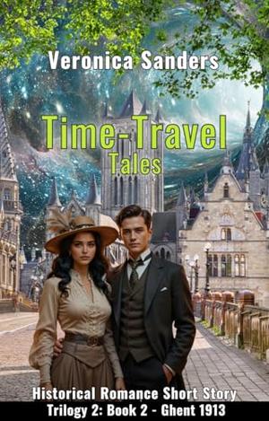 Time-Travel Tales Trilogy 2: Book 2 - Ghent 1913: Historical Romance Short Story by Veronica Sanders