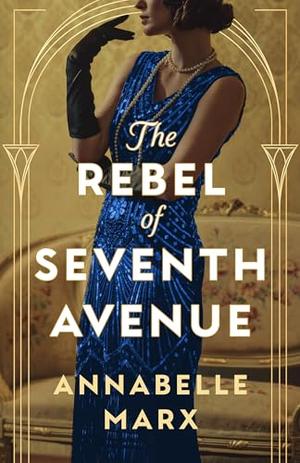 The Rebel of Seventh Avenue by Annabelle Marx