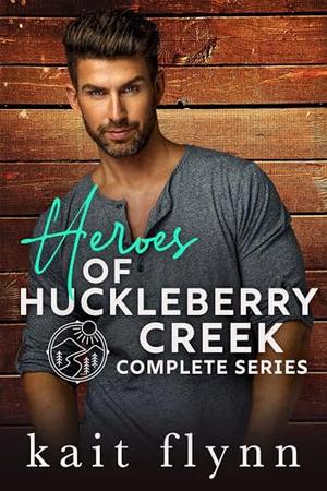 Heroes of Huckleberry Creek: The Complete Series by Kait Flynn