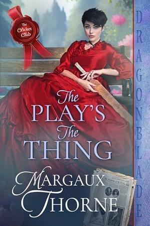 The Play's the Thing by Margaux Thorne
