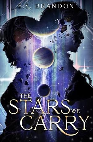 The Stars We Carry by E.S. Brandon