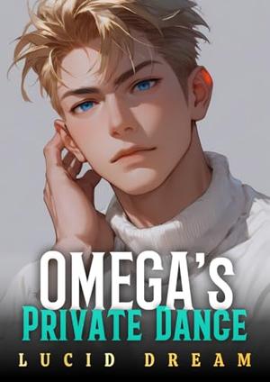 Omega's Private Dance: MM Paranormal Omegaverse Mpreg by Lucid Dream