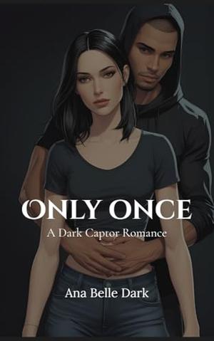Only Once: A Dark Captor Romance by Ana Belle Dark