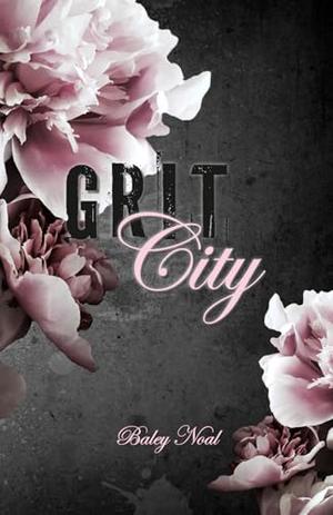Grit City: Romantic suspense with alpha cops, buried pasts, and scorching chemistry by Baley Noal