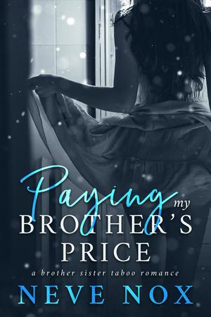 Paying My Brother's Price: A Brother Sister Taboo Romance by Neve Nox