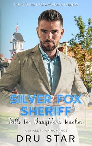 Silver Fox Sheriff Falls for daughter's teacher: Ridgeway Brothers Small Town Romance series by Dru Star
