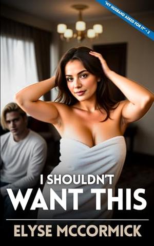 I Shouldn't Want This (My Husband Asked For It #2)