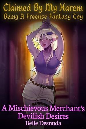 Training a Naughty Thief: Claimed by My Harem - Adventures of a Freeuse Fantasy Toy by Belle Desnuda