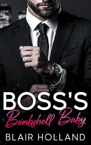 Boss's Bombshell Baby: A Grumpy Billionaire Age Gap Romance by Blair Holland