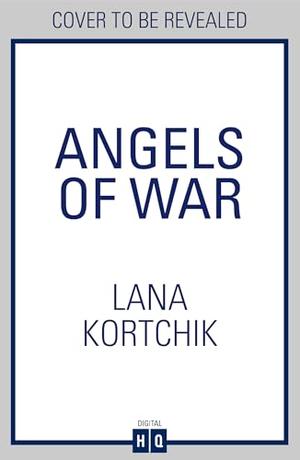 Angels of War: Don’t miss this moving World War II historical fiction novel from USA Today bestseller Lana Kortchik, brand-new in 2025 by Lana Kortchik