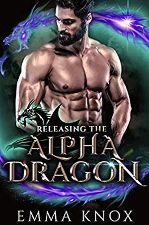 Releasing the Alpha Dragon by Emma Knox