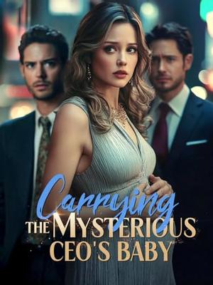Carrying the Mysterious CEO's Baby: A Betrayed Wife, a Secret Baby, and a Billionaire CEO Who Wants It All by Axika A