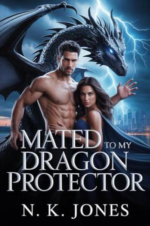 Mated To My Dragon Protector : An Enemies to Lovers Dragon Shifter Romance by N. K. Jones